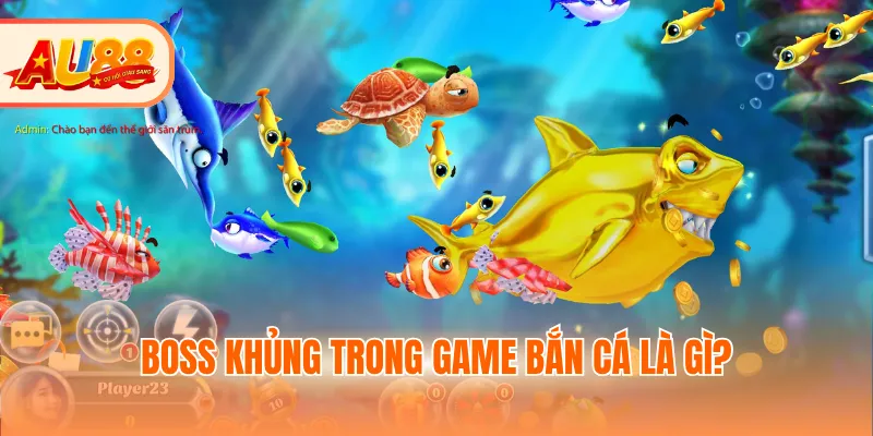 Boss khủng trong game bắn cá là gì?